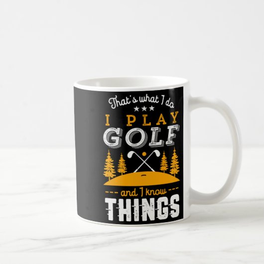 Funny Golfing Quote I Play Golf And I Know Things  Koffiemok (Rechts)