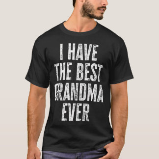 Funny Grandma Saying I Have The Best Grandma Ever T-shirt
