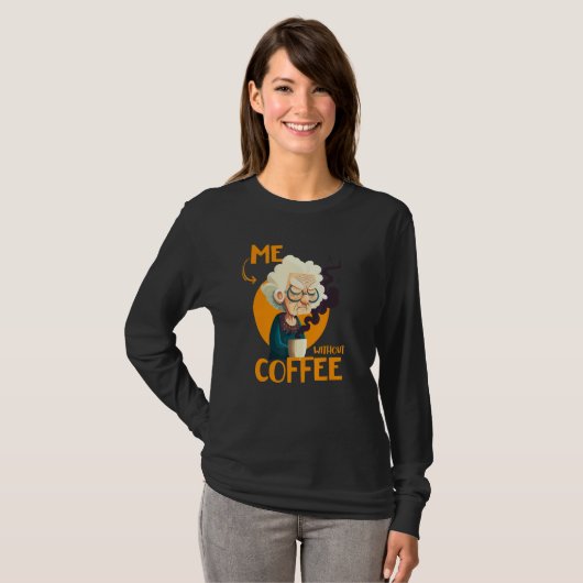 Funny Grandma With Coffee - Me Without Coffee - Sa T-shirt (Voorkant volledig)