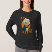 Funny Grandma With Coffee - Me Without Coffee - Sa T-shirt (Voorkant)