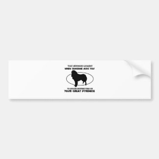 Funny GREAT PYRENESE design Bumpersticker