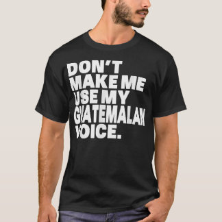 Funny Guatemala, gebruik mijn Guatemalteekse stem T-shirt