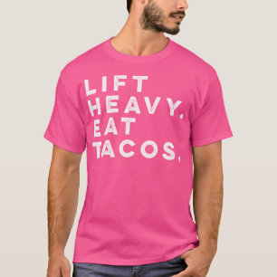 Funny Gym Workout Lift Heavy Eat Tacos Weinig T-shirt