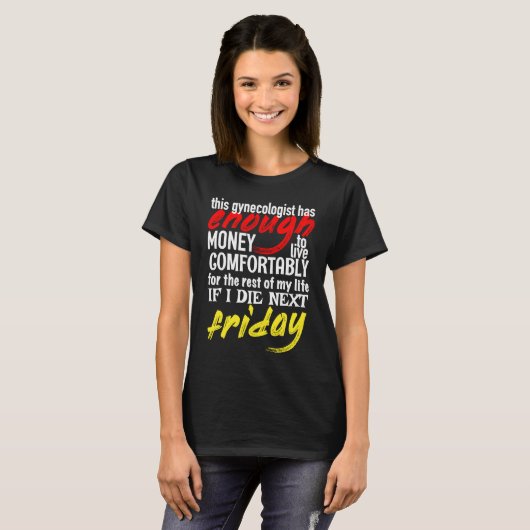 Funny Gynecologist  Enough Money Till Next Friday T-shirt (Voorkant volledig)
