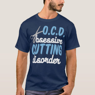 Funny Hair Stylist Obsessief Cutting Disorder T-shirt