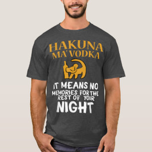 FUNNY HAKUNA MA VODKA Drink Meme Quote Gezegde Gif T-shirt