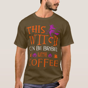 Funny Halloween This Witch Can Be Bribed With Coff T-shirt