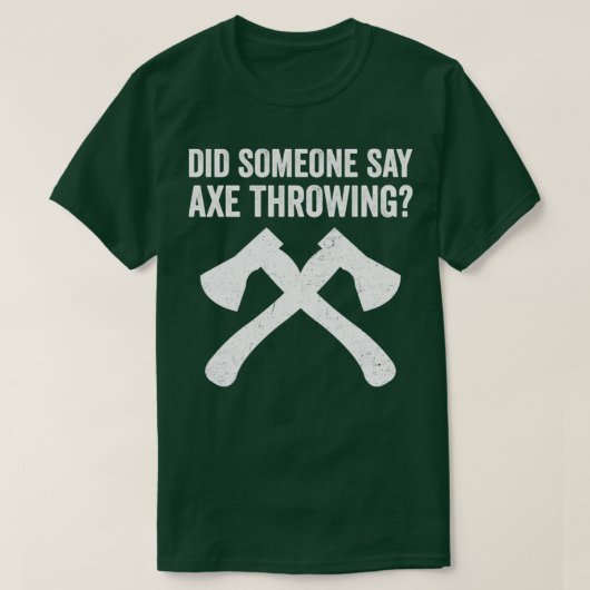 Funny Hatchet Throwing Axes zei iemand: T-shirt (Design voorkant)