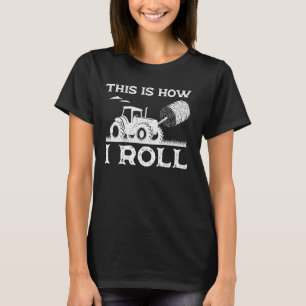 Funny Hay Bale How I Roll Cool Farmer Tractor T-shirt