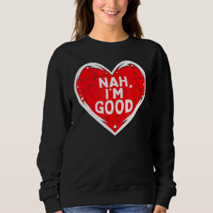 Funny Heart Nah Im Good Anti-Valentijnsdag Single Trui