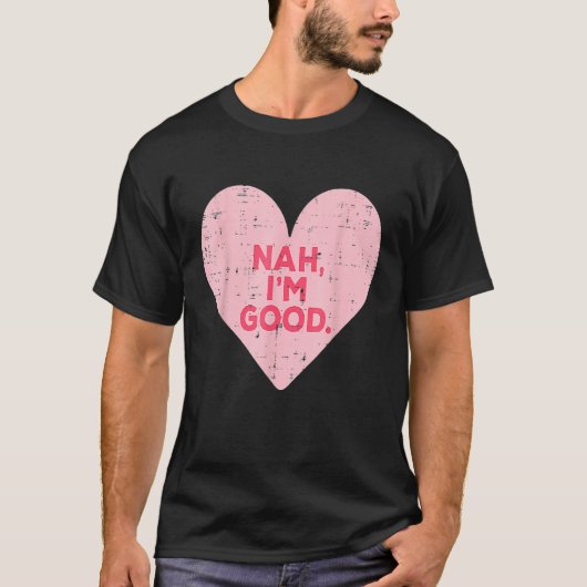 Funny Heart Nah Im Good Anti Valentines Day Single T-shirt (Voorkant)