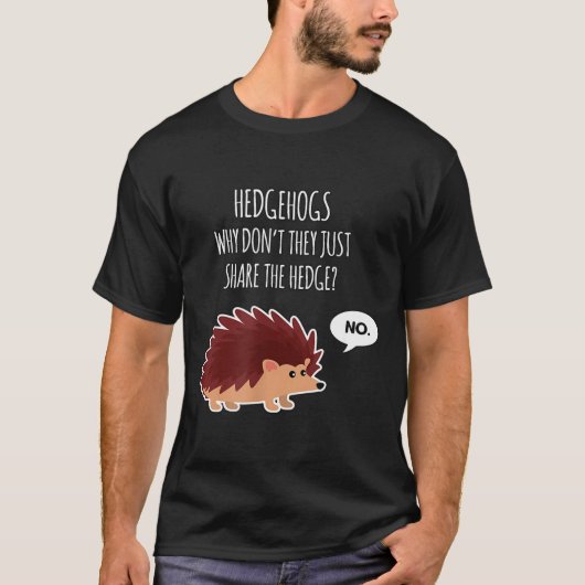 Funny Hedgehogs Why Don't They Just Share The Hedg T-shirt (Voorkant)