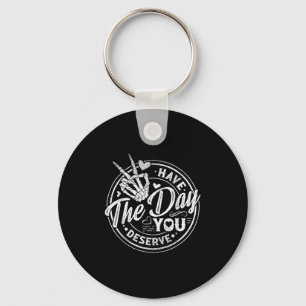 Funny heeft de dag die je verdient Motivatie prijs Sleutelhanger