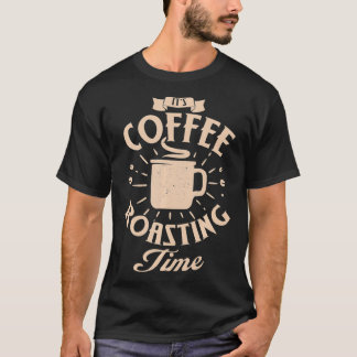Funny Het is koffiebrandtijd Roasting Koffie. T-shirt