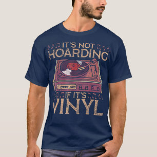 Funny Hoarding Vinyl Records Music Lover Hoarder H T-shirt