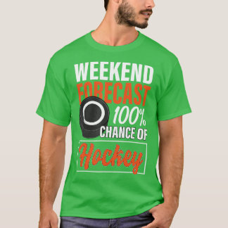 Funny Hockey Lovers Weekend Forecast Chance of Hoc T-shirt