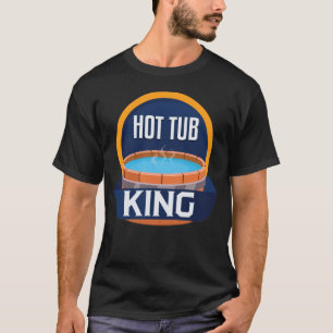 Funny Hot Tub King Relax Spa Sauna Party Hot Water T-shirt