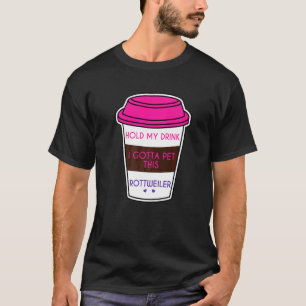 Funny hou mijn Drink vast... ik moet Pet Rottweile T-shirt
