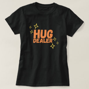 Funny Hug Dealer T-shirt