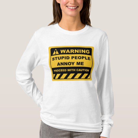 Funny Human Warning Labels STUPID MENSEN ANNOY ME T-shirt (Voorkant)