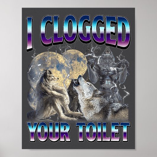 Funny Humor Saying I Clogged Your Toilet Wolf Meme Poster (Voorkant)