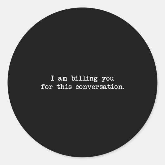 Funny I Am Billing You For This Conversation Sarca Ronde Sticker (Voorkant)