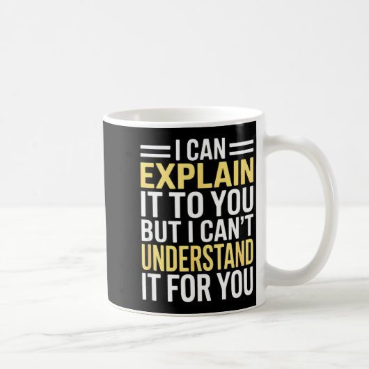 Funny I Can’t Explain It To You - Smart Gag Gift Koffiemok (Rechts)