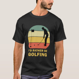Funny I d Rather Be Golfing Quote Golf T-shirt