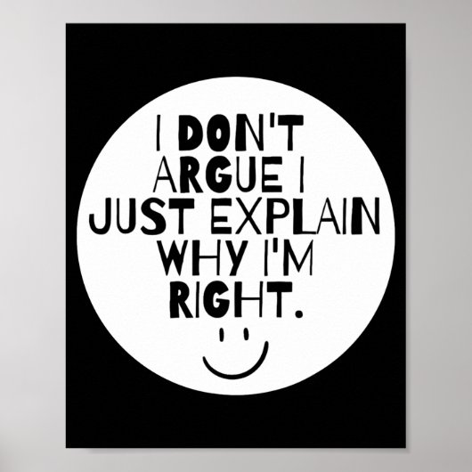 Funny I Dont Argue I Just Explain Why Im Right  Poster (Voorkant)