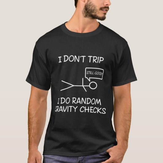 Funny I Dont Trip I Do Random Gravity Checks S  T-shirt (Voorkant)