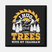 Funny I Hug Trees Chainsaw Logger Mountain Design  Magneet (Voorkant)