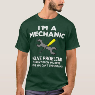 Funny i m a Mechanic Solve Problemen T T-shirt
