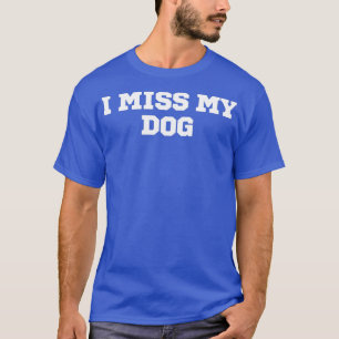 Funny I Miss My Dog T-shirt