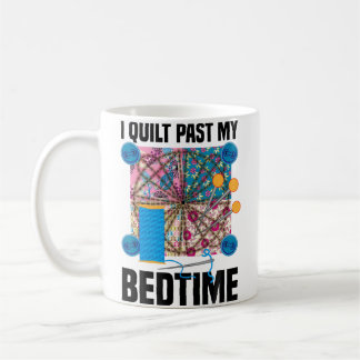 Funny I Quilt Past My Bedtime  Cute Sewing Quiltin Koffiemok