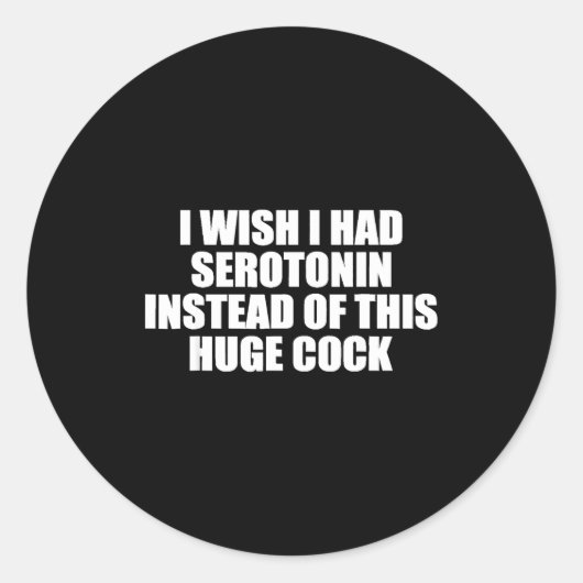 Funny I Wish I Had Serotonin Instead Of This Huge  Ronde Sticker (Voorkant)