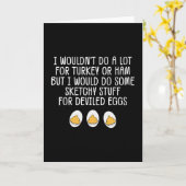 Funny I Wouldn't Do A Lot For Turkey Or Ham Devile Kaart (Gele Bloem)