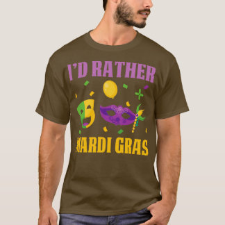 Funny Id Rather Mardi Gras Design T-shirt