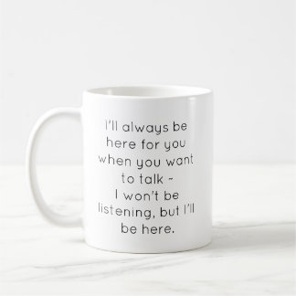 Funny "I'll Always Be Here For You" Mug Koffiemok