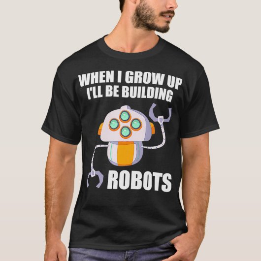 Funny Ill Be Building Robots Future Robotic Engine T-shirt (Voorkant)