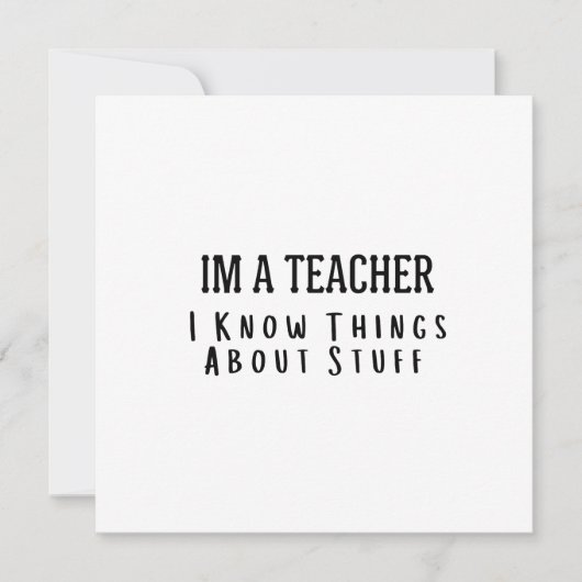 Funny Im A Teacher, I Know Things About Stuff  Kaart (Voorkant)