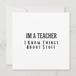 Funny Im A Teacher, I Know Things About Stuff  Kaart