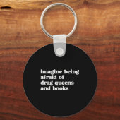 Funny Imagine Being Afraid Of Drag Queens And Book Sleutelhanger (Voorkant)