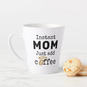 Funny Instant Mam, gewoon koffie toevoegen Latte Mok