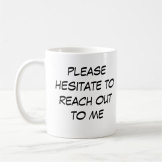 Funny Introvert Mug "Hesitate to Reach Out to me" Koffiemok