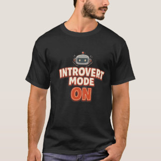Funny Introvert Robot - Introvert Mode On T-shirt