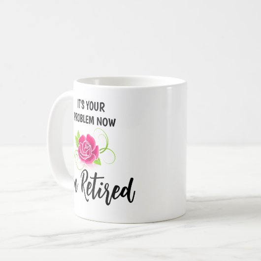 FUNNY! 💮 It’s Your Problem Now, I’m Retired Mug (Devant gauche)