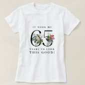 Funny It Took Me 65 Years to Look This Good!  T-shirt (Design voorkant)