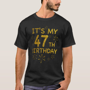 Funny its My 47th Birthday Shirt 47 Year Old Birth