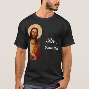 Funny Jesus Bro... ik zag dat Meme voor onhandige T-shirt