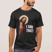 Funny Jesus "I Saw That" Christian meme design T-shirt (Voorkant)